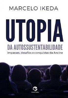 Utopia Da Autossustentabilidade Impasses, Desafios E Conquistas Da Ancine..-