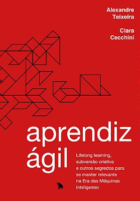 Aprendiz Ágil Lifelong Learning, Subversão Criativa E Outros Segredos Para Se Manter Relevante Na Era Das Máquinas Inteligentes..-