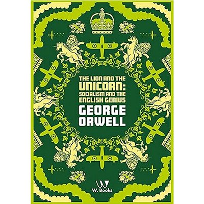 The Lion And The Unicorn: Socialism And The English Genius