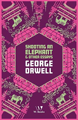 Shooting An Elephant And Other Essays