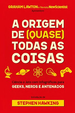 A Origem De (Quase) Todas As Coisas Ciência A Jato Com Infográficos Para Geeks, Nerds E Antenados..-