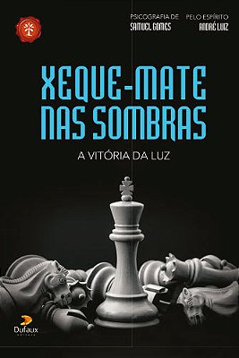 Xeque-Mate Nas Sombras, A Vitória Da Luz..-