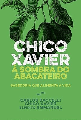 Chico Xavier À Sombra Do Abacateiro - Nova Edição..-