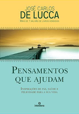 Pensamentos Que Ajudam Inspirações De Paz, Saúde E Felicidade Para Sua Vida..-