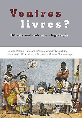 Ventres Livres? Gênero, Maternidade E Legislação..-
