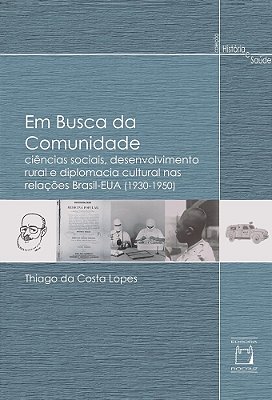 Em Busca Da Comunidade Ciências Sociais, Desenvolvimento Rural E Diplomacia Cultural Nas Relações Brasil-Eua (1930-1950)..-