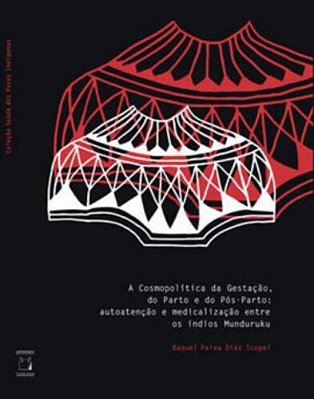 Cosmopolítica Da Gestação, Do Parto E Do Pós-Parto Autoatenção E Medicalização Entre Os Índios Munduruku..-