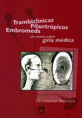 Trambiclínicas, Pilantrópicos, Embromeds Um Ensaio Sobre A Gíria Médica..-
