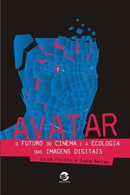 Avatar O Futuro Do Cinema E A Ecologia Das Imagens Digitais..-