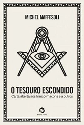 O Tesouro Escondido Carta Aberta Aos Franco-Maçons E A Outros..-