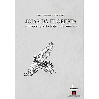 Joias Da Floresta Antropologia Do Tráfico De Animais..-