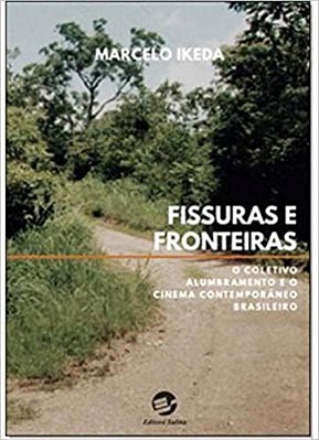 Fissuras E Fronteiras O Coletivo Alumbramento E O Cinema Contemporâneo Brasileiro..-