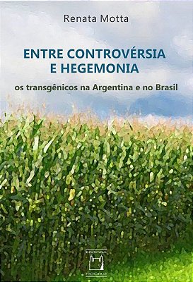 Entre Controvérsia E Hegemonia Os Transgênicos Na Argentina E No Brasil..-