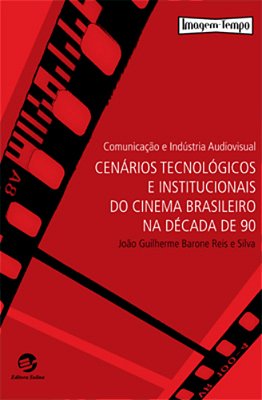 Comunicação E Indústria Audiovisual Cenários Tecnológicos E Institucionais Do Cinema Brasileiro Na Década De 90..-