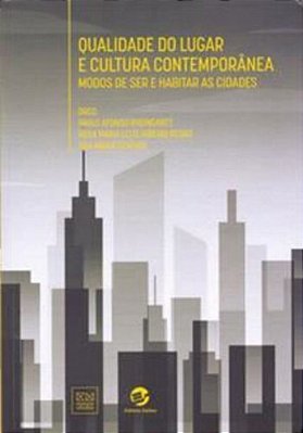 Qualidade Do Lugar E Cultura Contemporânea Modos De Ser E Habitar As Cidades..-