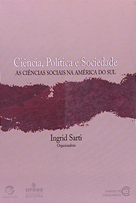 Ciência, Política E Sociedade As Ciências Sociais Na América Do Sul..-