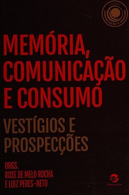 Memória, Comunicação E Consumo Vestígios E Prospecções..-