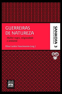 Guerreiras De Natureza - Coleção Sankofa - Volume 3 Mulher Negra, Religiosidade E Ambiente..-