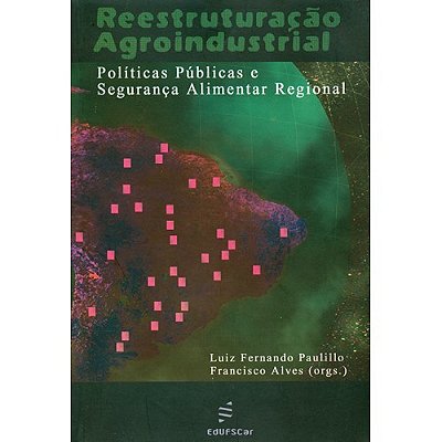Reestruturação Agroindustrial Políticas Públicas E Segurança Alimentar Regional..-