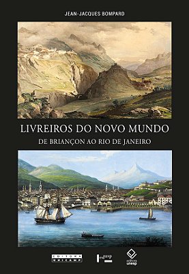 Livreiros Do Novo Mundo De Briançon Ao Rio De Janeiro..-