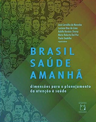 Brasil Saúde Amanhã Dimensões Para O Planejamento Da Atenção À Saúde..-