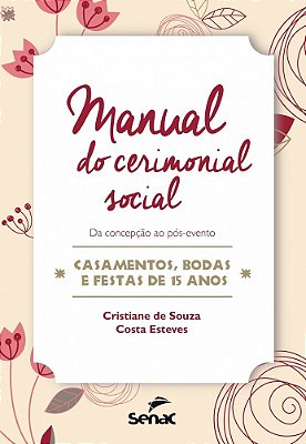 Manual Do Cerimonial Social Da Concepção Ao Pós-Evento-casamentos, Bodas E Festas De 15 Anos..-