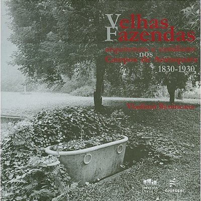 Velhas Fazendas - Arquitetura E Cotidiano Nos Campos De Araraquara 1830-1930..-