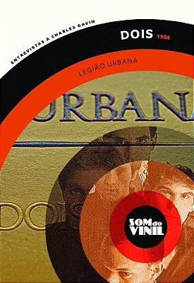 Dois - Legião Urbana Som Do Vinil: Entrevistas A Charles Gavin..-