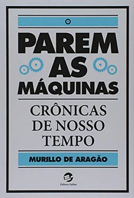 Parem As Máquinas Crônicas De Nosso Tempo..-