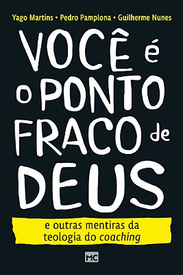 Você É O Ponto Fraco De Deus E Outras Mentiras Da Teologia Do Coaching..-