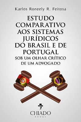 Estudo Comparativo Aos Sistemas Jurídicos Do Brasil E De Portugal Sob Um Olhar Crítico De Um Advogado..-