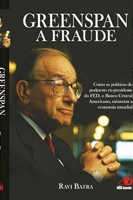 Greenspan A Fraude Como As Politicas Do Poderoso Ex-Presiden