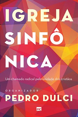 Igreja Sinfônica Um Chamado Radical Pela Unidade Dos Cristãos..-