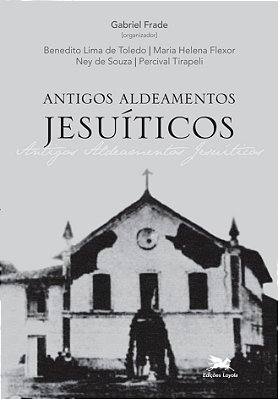 Antigos Aldeamentos Jesuíticos A Companhia De Jesus E Os Aldeamentos Indígenas..-