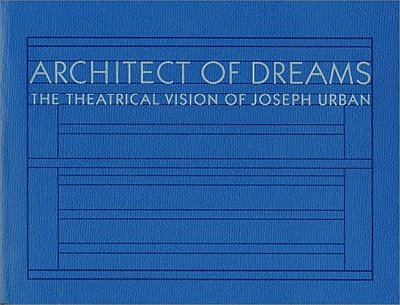 Architect Of Dreams: The Theatrical Vision Of Joseph Urban (Paperback) - Mf..-