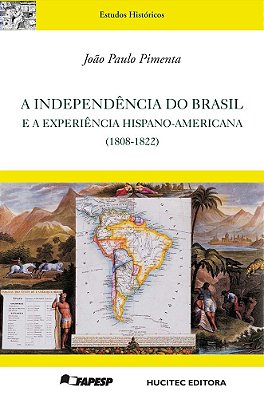 A Independência Do Brasil E A Experiência Hispano-Americana (1808-1822)..-