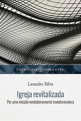 Igreja Revitalizada Por Uma Missão Verdadeiramente Transformadora..-