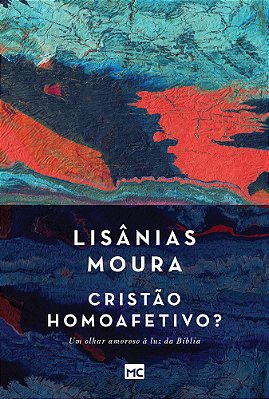 Cristão Homoafetivo? Um Olhar Amoroso À Luz Da Bíblia..-