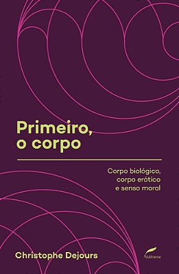 Primeiro, O Corpo Corpo Biológico, Corpo Erótico E Senso Moral..-