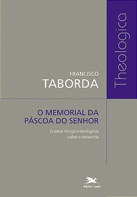 O Memorial Da Páscoa Do Senhor Ensaios Litúrgico-Teológicos Sobre A Eucaristia..-