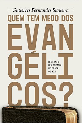 Quem Tem Medo Dos Evangélicos? Religião E Democracia No Brasil De Hoje..-