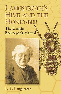 Langstroth's Hive And The Honey-Bee: The Classic Beekeeper's Manual..-