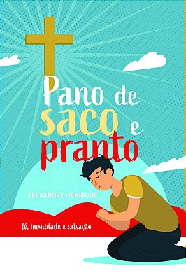 Pano De Saco E Pranto Fé, Humildade E Salvação..-