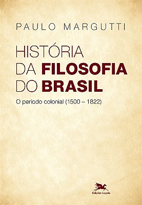 História Da Filosofia Do Brasil (1500-Hoje) - 1ª Parte O Período Colonial (1500-1822)..-