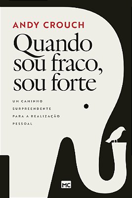 Quando Sou Fraco, Sou Forte Um Caminho Surpreendente Para A Realização Pessoal..-