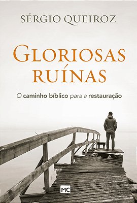 Gloriosas Ruínas O Caminho Bíblico Para A Restauração..-