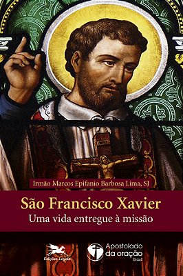 São Francisco Xavier Uma Vida Entregue À Missão..-