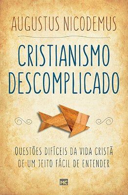 Cristianismo Descomplicado Questões Difíceis Da Vida Cristã De Um Jeito Fácil De Entender..-
