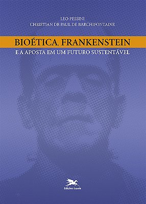 Bioética, Frankenstein E A Aposta Em Um Futuro Sustentável..-