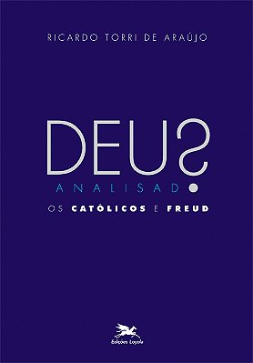 Deus Analisado Os Católicos E Freud..-